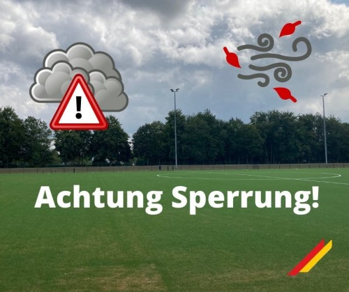 ACHTUNG! UNSERE SPORTANLAGE IST HEUTE UND MORGEN GESPERRT!